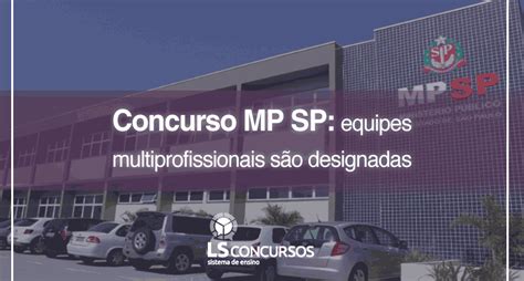 Concurso MP SP equipes multiprofissionais são designadas LS Ensino