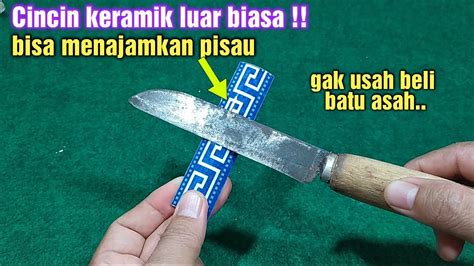 Cara Menajamkan Pisau Dengan Cincin Keramik Youtube