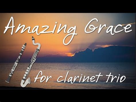 Amazing Grace For Clarinet Trio Youtube