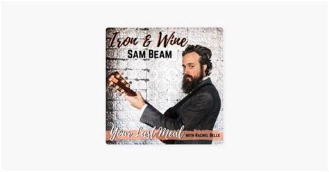 Your Last Meal With Rachel Belle Iron Wine S Sam Beam A Stack Of