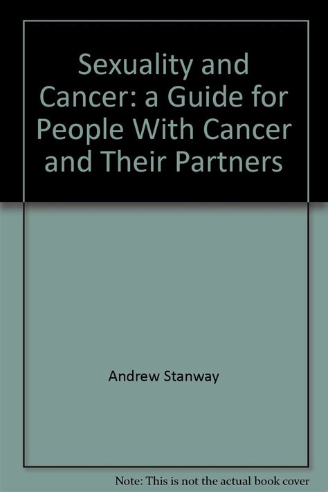 Sexuality And Cancer A Guide For People With Cancer And Their Partners Andrew Stanway