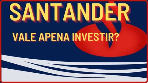 Santander Vale A Pena Investir Sanb Sanb Sanb Youtube