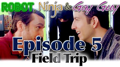 Robot Ninja Gay Guy Season 1 Ep 5 Field Trip YouTube