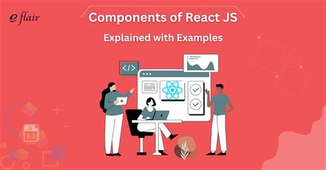 Components Of React JS Explained With Examples EFlair