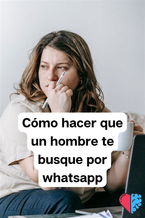 Cómo Hacer Que Un Hombre Te Busque Por Whatsapp Hombre