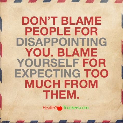 Don’t Blame People For Disappointing You Blame Yourself For Expecting Too Much From Them