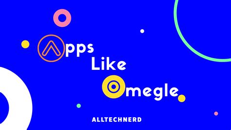 Best Apps Like Omegle For Android 2025 All Tech Nerd