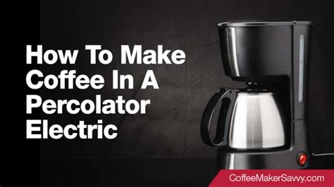 How To Make Coffee In An Electric Percolator