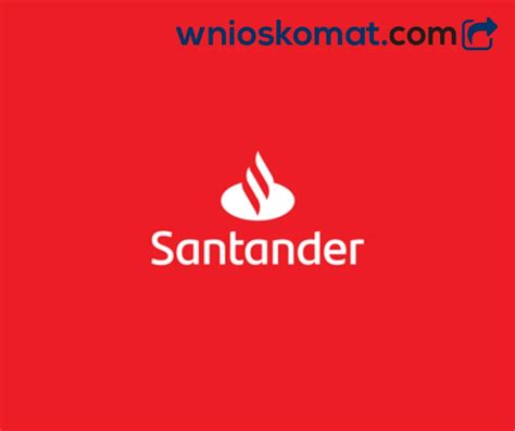 Czy Warto Sk Ada Wniosek O Bezpieczny Kredyt W Santander Bank