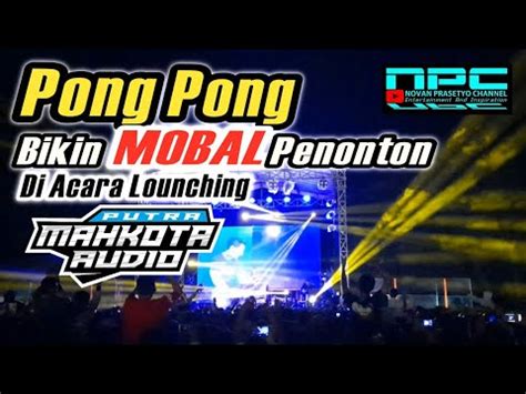 Pong Pong Bikin Heboh Penonton Di Acara Live Dj Putra Mahkota Audio