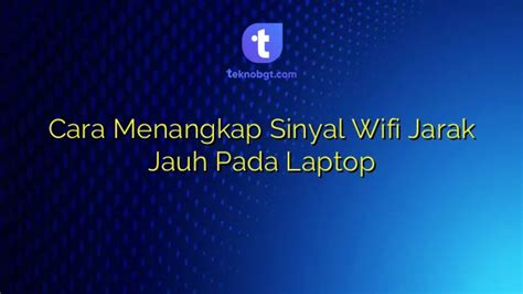 Cara Menangkap Sinyal Wifi Jarak Jauh Pada Laptop