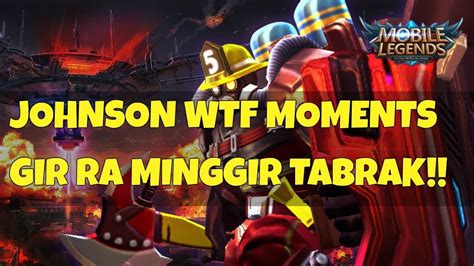 Mobile Legends Johnson Wtf Moments Ra Minggir Tabrak Youtube