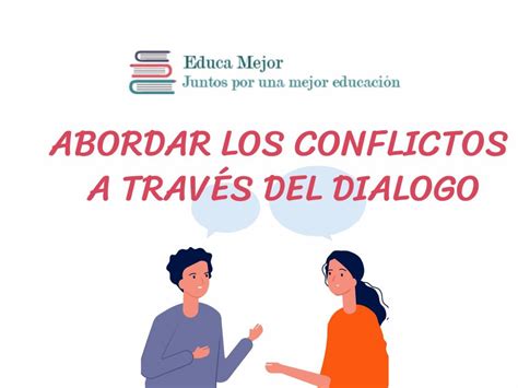 Abordar Los Conflictos A Través Del Diálogo I Parte Fundación Educamejor