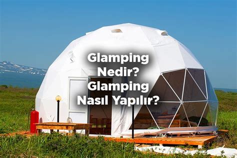 Glamping ile ilgili merak edilen detayları paylaştık Peki Glamping