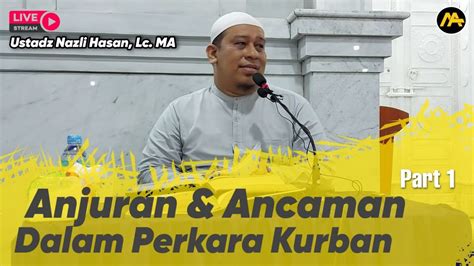 Anjuran Dan Ancaman Dalam Perkara Kurban Part 1 Ustadz Nazli Hasan