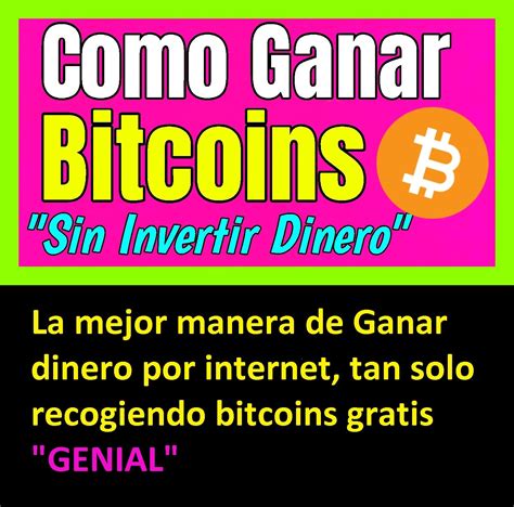 C Mo Ganar Bitcoins Sin Invertir Dinero R Pidamente