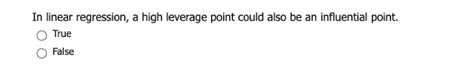 Solved In Linear Regression A High Leverage Point Could