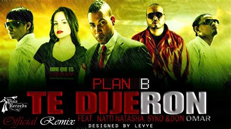 Plan B Feat Syko Don Omar Natty Natasha Te Dijeron Of Remix