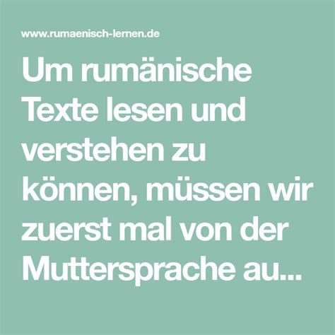 Um rumänische Texte lesen und verstehen zu können müssen wir zuerst