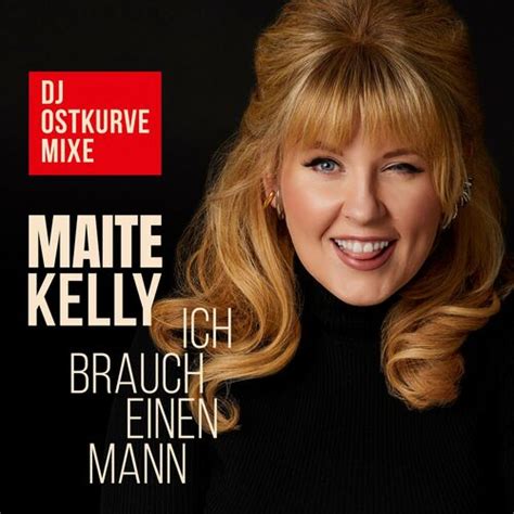 Maite Kelly Ich Brauch Einen Mann DJ Ostkurve Mixe Songtexte Und