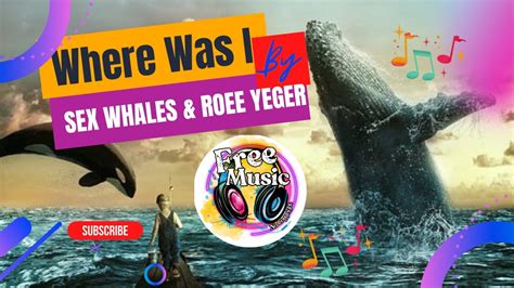 Free Copyright Music Sex Whales And Roee Yeger Where Was Feat