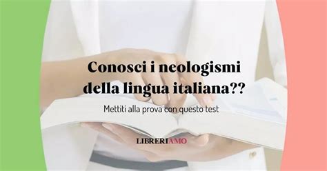 Conosci I Neologismi Della Lingua Italiana Mettiti Alla Prova Con