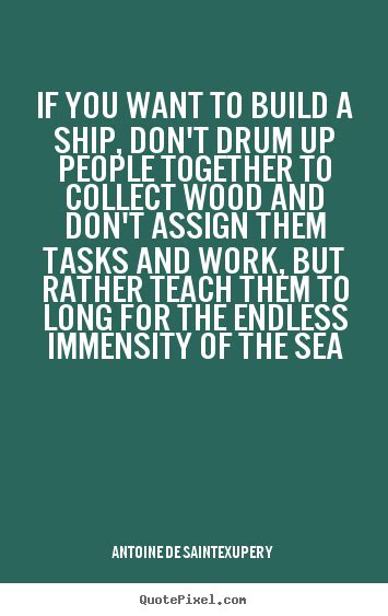 Quotes About Motivational If You Want To Build A Ship Don T Drum Up