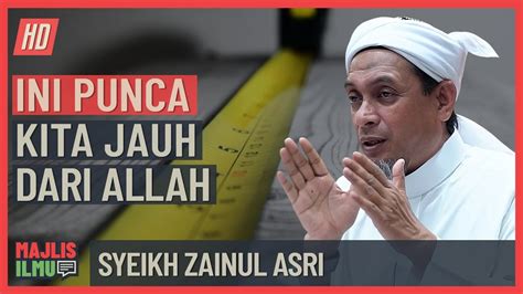 Syeikh Zainul Asri Ini Punca Kita Jauh Dari Allah Youtube