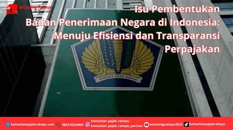 Isu Pembentukan Badan Penerimaan Negara Di Indonesia Menuju Efisiensi