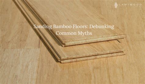 Sanding Bamboo Floors Debunking Common Myths Lamiwood