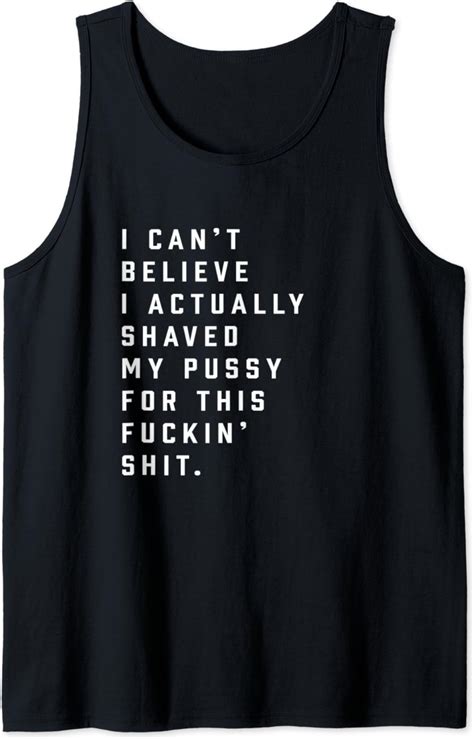Amazon I Can T Believe I Actually Shaved My Pussy For This Fuckin Tank Top Clothing