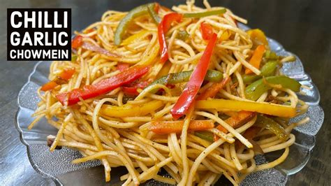 Chilli Garlic Chowmein Veg Chilli Garlic Noodles Noodles Recipe YouTube