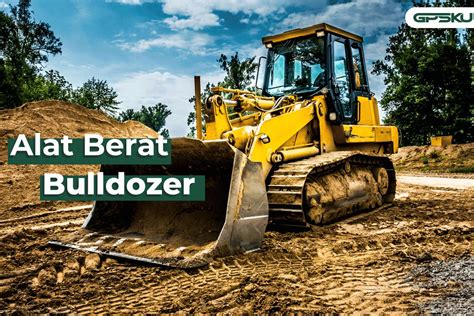 Alat Berat Bulldozer Fungsi Komponen Cara Kerja