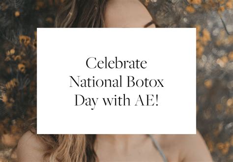 Celebrate National Botox Day With AE And Two Ways To Save BOTOX