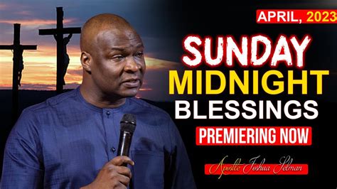 Sunday Midnight Blessings Th April Apostle Joshua Selman Good