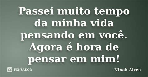 Passei Muito Tempo Da Minha Vida Ninah Alves Pensador