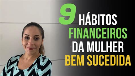 9 HÁBITOS FINANCEIROS DAS MULHERES DE SUCESSO YouTube