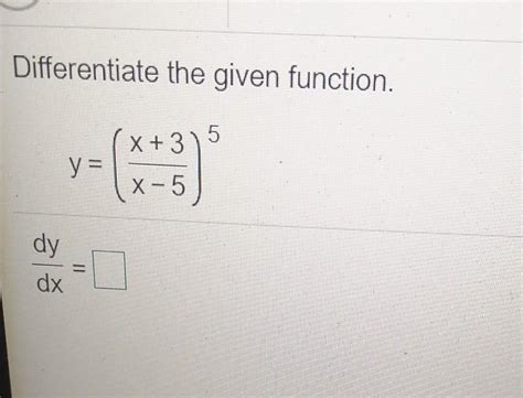 Solved Differentiate The Given Function X 3 5 Y X 5 Dy