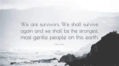 Cleve Jones Quote We Are Survivors We Shall Survive Again And We