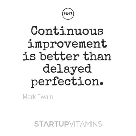 Continuous Improvement Is Better Than Delayed Perfection Mark