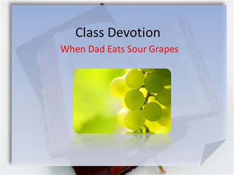 Class Devotion When Dad Eats Sour Grapes Jewish Proverb Ezekiel 182