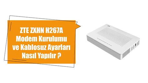 ZTE ZXHN H267A Modem Kurulumu ve Kablosuz Ayarları Nasıl Yapılır YouTube