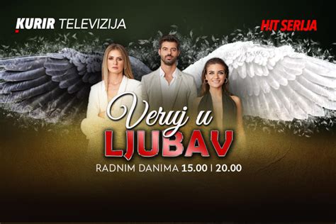 NOVA HIT SERIJA NA KURIR TV Veruj U Ljubav Serija Koja Je Osvojila