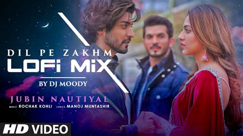 Dil Pe Zakhm Lo Fi Dj Moody Jubin Nautiyal Gurmeet Arjunkashika