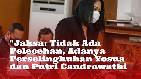 Jaksa Tidak Ada Pelecehan Adanya Perselingkuhan Yosua Dan Putri