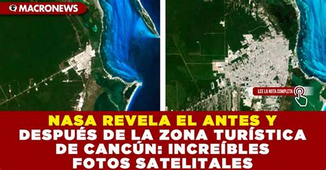 Nasa Revela El Antes Y Despu S De La Zona Tur Stica De Canc N