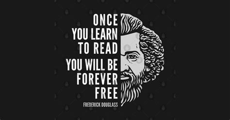 Frederick Douglass Inspiring Quote Once You Learn To Read Frederick