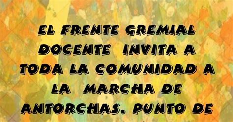 El Frente Gremial Docente Invita A La Comunidad A La Marcha De