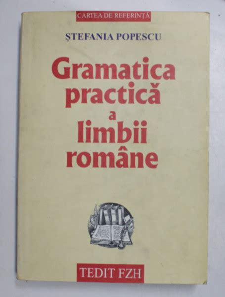 Gramatica Practica A Limbii Romane Cu O Culegere De Exercitii De