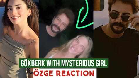 Gökberk demirci with Mysterious Girl Özge yagiz Reaction YouTube